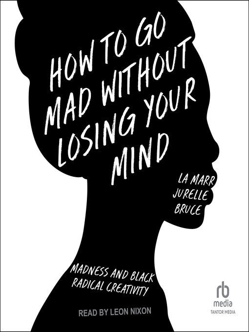 Title details for How to Go Mad Without Losing Your Mind by La Marr Jurelle Bruce - Available